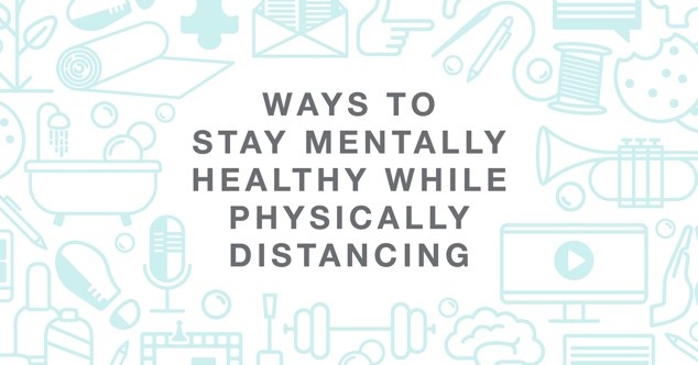 Ways to stay mentally healthy while physically distancing