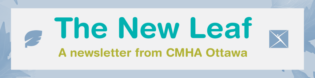 The New Leaf! A newsletter for CMHA Ottawa clients