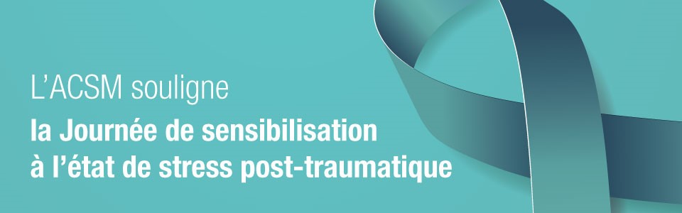 L’ACSM souligne la Journée de sensibilisation à l’état de stress post-traumatique
